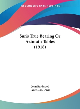 按需印刷Sun's True Bearing Or Azimuth Tables (1918)[9781437497397]