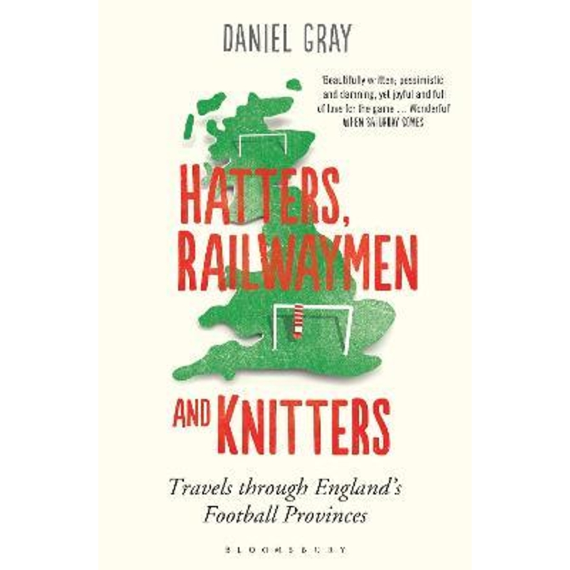 预订Hatters, Railwaymen and Knitters:Travels through England's Football Provinces