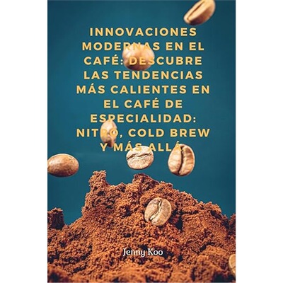 现货Innovaciones Modernas en el Cafe: Descubre las Tendencias Mas Calientes en el Ca[9798339041009]