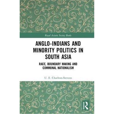 按需印刷Anglo-Indians and Minority Politics in South Asia:Race, Boundary Making and Communal Nationalism[9781138847224]