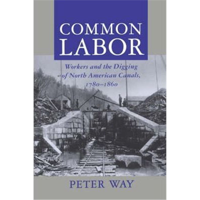 按需印刷Common Labor:Workers and the Digging of North American Canals, 1780-1860[9780801855221]