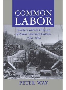 按需印刷Common Labor:Workers and the Digging of North American Canals, 1780-1860[9780801855221]