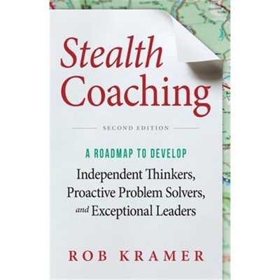 预订Stealth Coaching:A Roadmap to Develop Independent Thinkers, Proactive Problem Solvers, and Exceptional Leaders