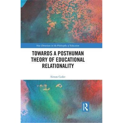按需印刷不退不换Towards a Posthuman Theory of Educational Relationality[9781138486966]