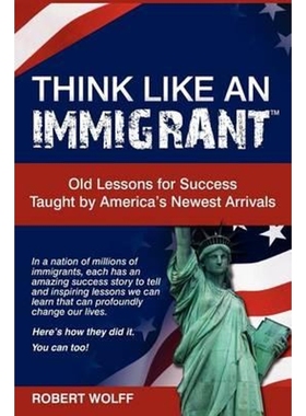 按需印刷Think Like an Immigrant--Old Lessons for Success Taught by America's Newest Arrivals[9781937939045]