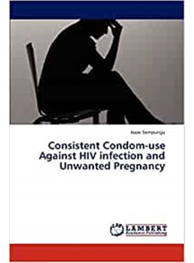 按需印刷不退不换Consistent Condom-Use Against HIV Infection and Unwanted Pregnancy[9783659310195]