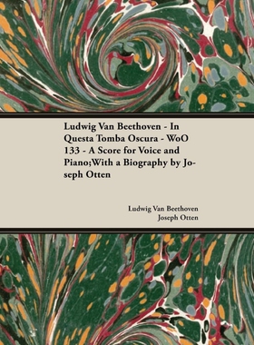 预订不退不换Ludwig Van Beethoven - In Questa Tomba Oscura - WoO 133 - A Score for Voice and Piano;With a Biograp