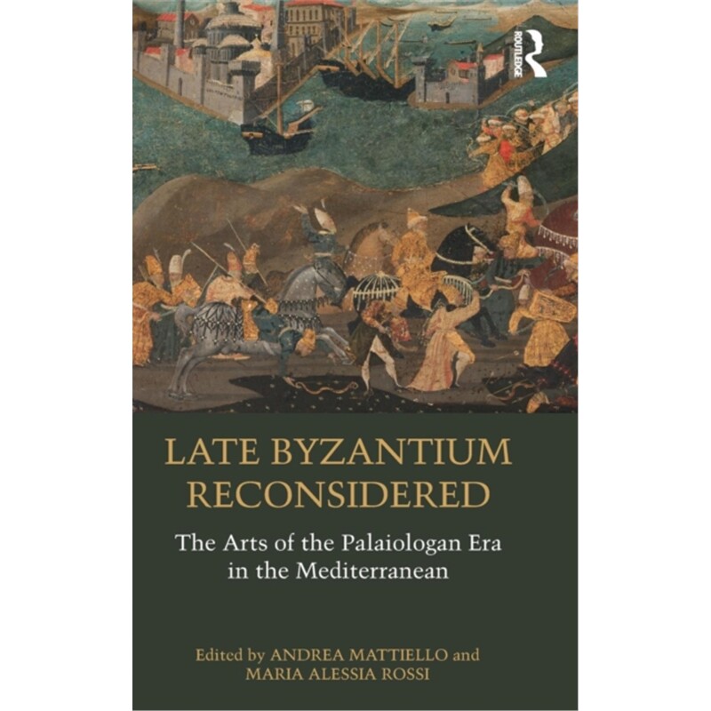 按需印刷不退不换图书Late Byzantium Reconsidered:The Arts of the Palaiologan Era in the Mediterranean[9780815372868]