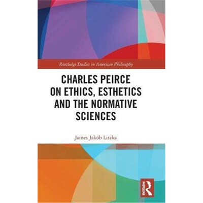 按需印刷不退不换Charles Peirce on Ethics, Esthetics and the Normative Sciences[9780367746001]