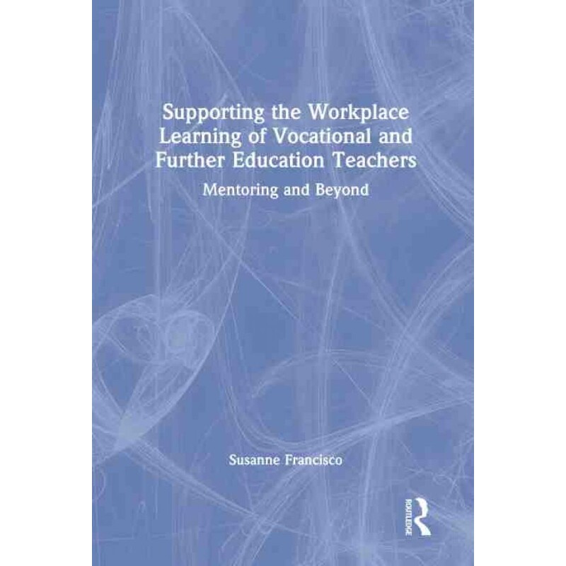按需印刷不退不换TF Supporting the Workplace Learning of Vocational and Further Education Teachers[9780367632540]