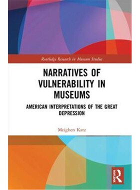 按需印刷不退不换Narratives of Vulnerability in Museums:American Interpretations of the Great Depression[9781138604117]