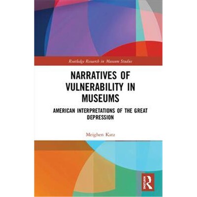 按需印刷不退不换Narratives of Vulnerability in Museums:American Interpretations of the Great Depression[9781138604117]