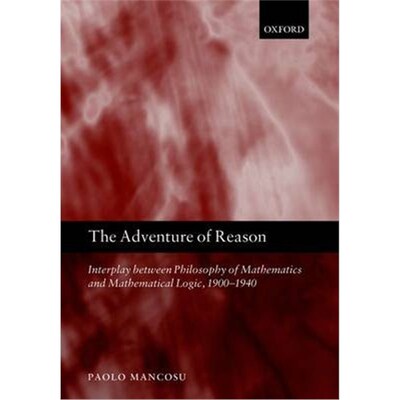 【按需印刷】 The Adventure of Reason:Interplay Between Philosophy of Mathematics and Mathematical Logic, 1900-1940