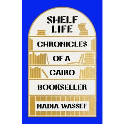 预订Shelf Life:Chronicles of a Cairo Bookseller