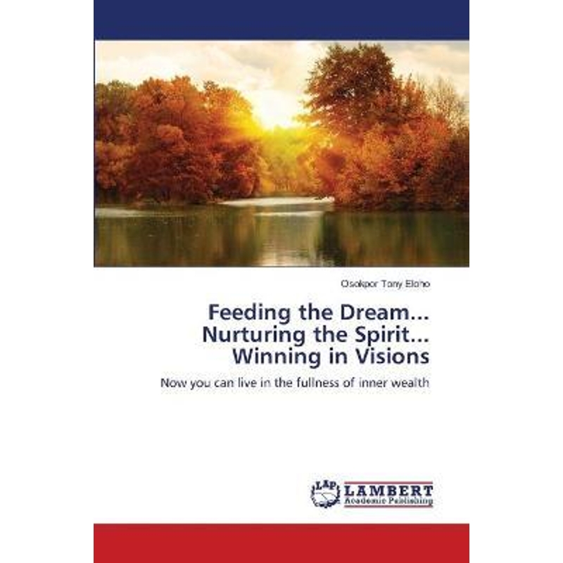 按需印刷Feeding the Dream... Nurturing the Spirit... Winning in Visions[9783659146756]