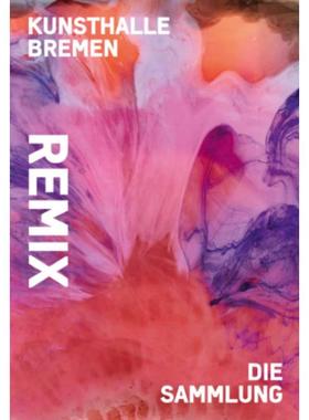 预订【德语】 Remix. Die Sammlung:Katalog zur Ausstellung in der Kunsthalle Bremen 2020/2021
