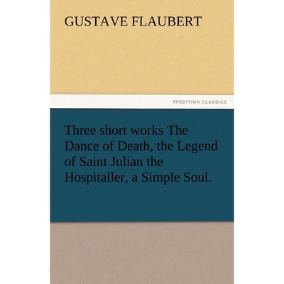 按需印刷Three Short Works the Dance of Death, the Legend of Saint Julian the Hospitaller, a Simple Soul.[9783842425224]