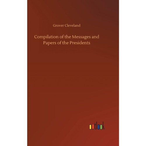 按需印刷Compilation of the Messages and Papers of the Presidents[9783734022395]