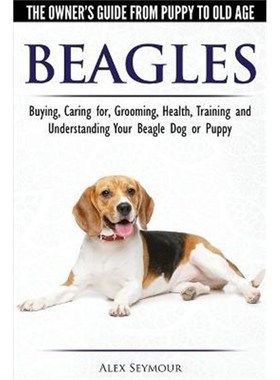 预订Beagles - The Owner's Guide from Puppy to Old Age - Choosing, Caring for, Grooming, Health, Training and Understandi