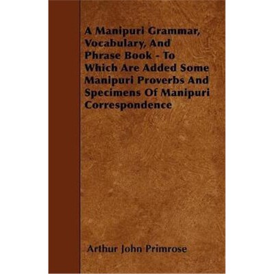 预订不退不换A Manipuri Grammar, Vocabulary, And Phrase Book - To Which Are Added Some Manipuri Proverbs And Spec