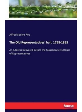 按需印刷The Old Representatives' hall, 1798-1895[9783743411005]