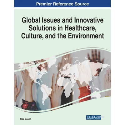 按需印刷不退不换Global Issues and Innovative Solutions in Healthcare, Culture, and the Environment[9781799835776]