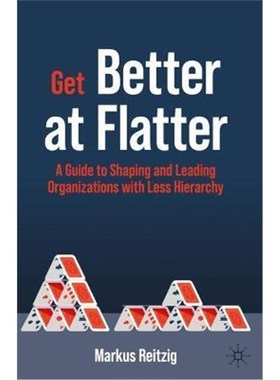预订Get Better at Flatter:A Guide to Shaping and Leading Organizations with Less Hierarchy