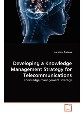按需印刷不退不换Developing a Knowledge Management Strategy for Telecommunications[9783639272390]