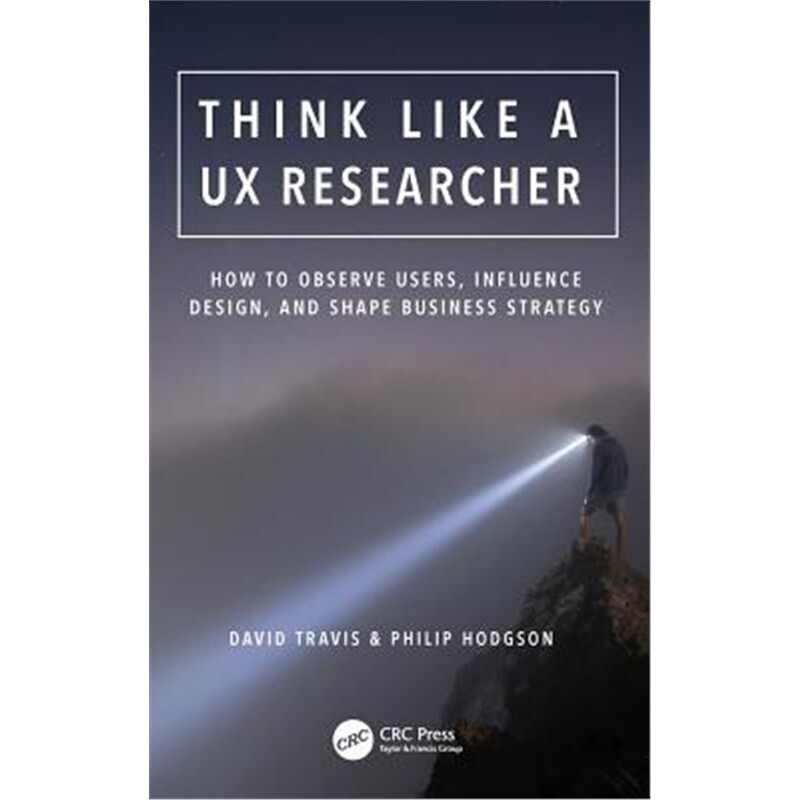 按需印刷不退不换Think Like a UX Researcher:How to Observe Users, Influence Design, and Shape Business Strategy[978113836