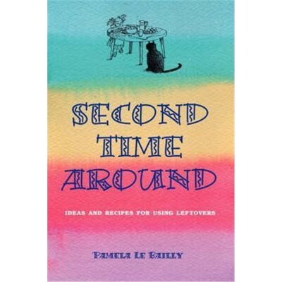 按需印刷不退不换Second Time Around:Ideas and Recipes for Leftovers[9781425129477]