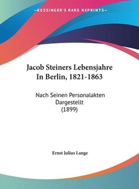 按需印刷不退不换Jacob Steiners Lebensjahre In Berlin, 1821-1863[9781104239220]