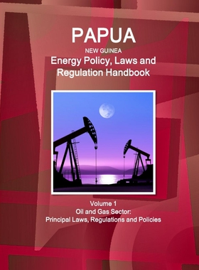 按需印刷Papua New Guinea Energy Policy, Laws and Regulation Handbook Volume 1 Oil and Gas Sector[9781514512623]