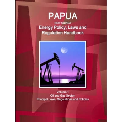 按需印刷Papua New Guinea Energy Policy, Laws and Regulation Handbook Volume 1 Oil and Gas Sector[9781514512623]