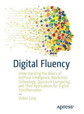 预订Digital Fluency:Understanding the Basics of Artificial Intelligence, Blockchain Technology, Quantum Computing, and T