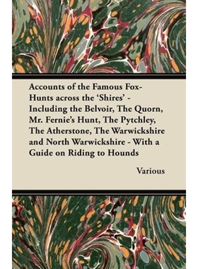 预订Accounts of the Famous Fox-Hunts Across the 'Shires' - Including the Belvoir, the Quorn, Mr. Fernie'