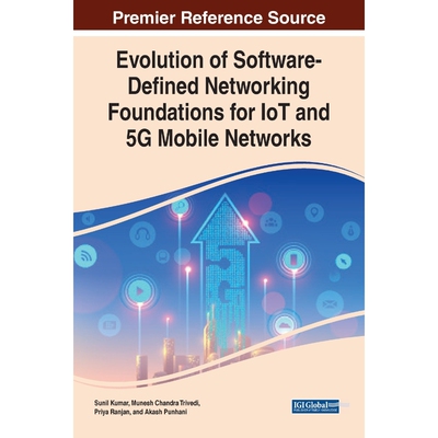 按需印刷不退不换Evolution of Software-Defined Networking Foundations for IoT and 5G Mobile Networks[9781799846857]