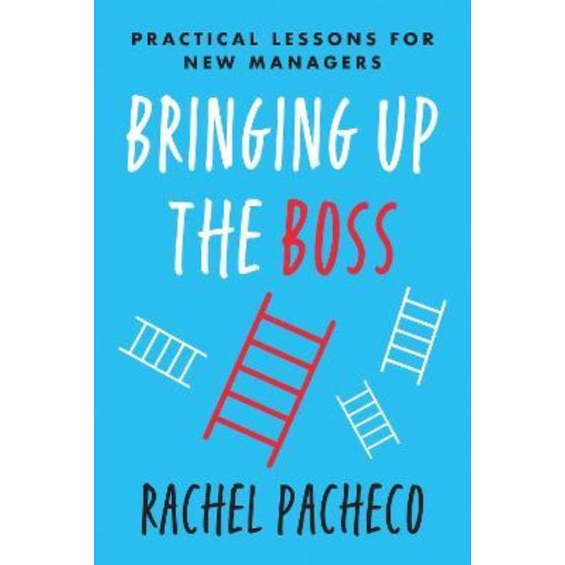 预订Bringing Up the Boss:Practical Lessons for New Managers