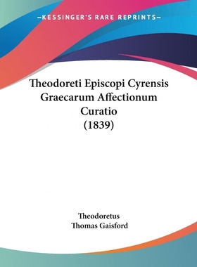 按需印刷Theodoreti Episcopi Cyrensis Graecarum Affectionum Curatio (1839)[9781104412258]