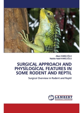 按需印刷SURGICAL APPROACH AND PHYS?LOG?CAL FEATURES IN SOME RODENT AND REPTIL[9786202680813]