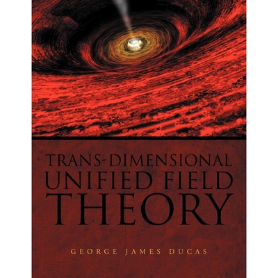 按需印刷不退不换Trans-Dimensional Unified Field Theory[9781456871109]