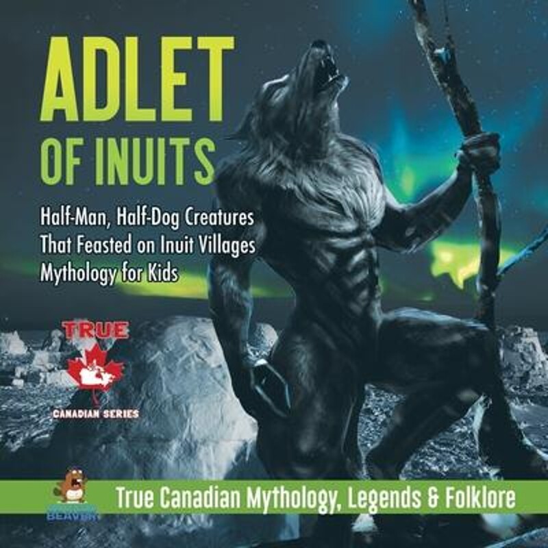 预订Adlet of Inuits - Half-Man, Half-Dog Creatures That Feasted on Inuit Villages Mythology for Kids True Canadian Mytho属于什么档次？