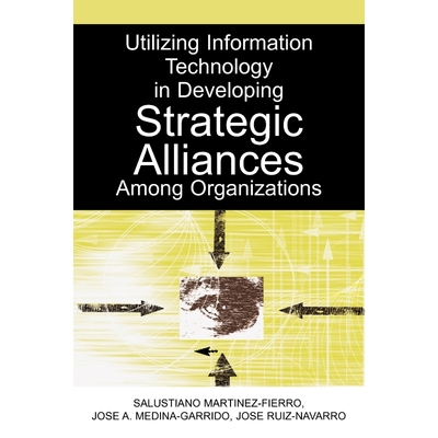按需印刷Utilizing Information Technology in Developing Strategic Alliances Among Organizations[9781591408932]