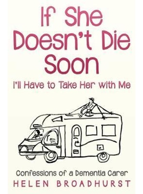按需印刷If She Doesn't Die Soon I'll Have to Take Her With Me:Confessions of a Dementia Carer[9780648344629]