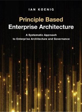 预订不退不换Principle Based Enterprise Architecture:A Systematic Approach to Enterprise Architecture and Governance