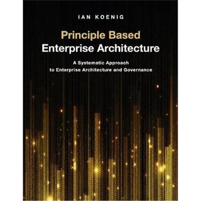 预订Principle Based Enterprise Architecture:A Systematic Approach to Enterprise Architecture and Governance