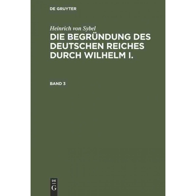 按需印刷不退不换DEG Heinrich von Sybel: Die Begründung des Deutschen Reiches durch Wilhelm I.. Band 3[9783486742596]