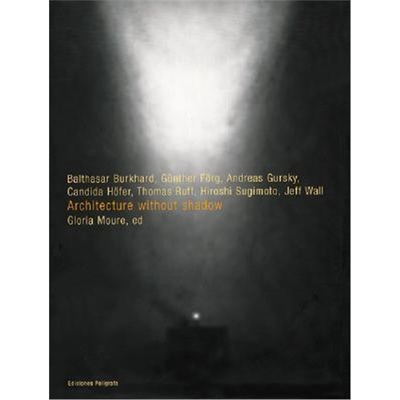 预订Architecture without Shadow:Gursky, Forg, Burkhard, Hofer, Ruff, Sugimoto, Wall