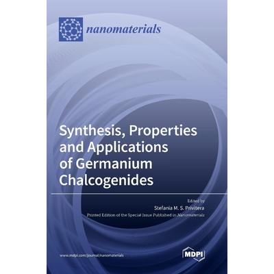 按需印刷Synthesis, Properties and Applications of Germanium Chalcogenides[9783036552613]