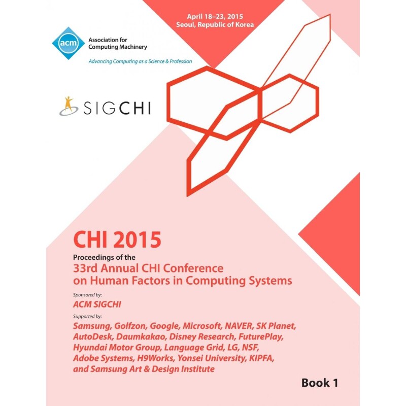 按需印刷不退不换CHI 15 Conference on Human Factor in Computing Systems Vol 1[9781450337724]