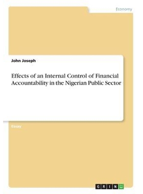 按需印刷Effects of an Internal Control of Financial Accountability in the Nigerian Public Sector[9783668718913]